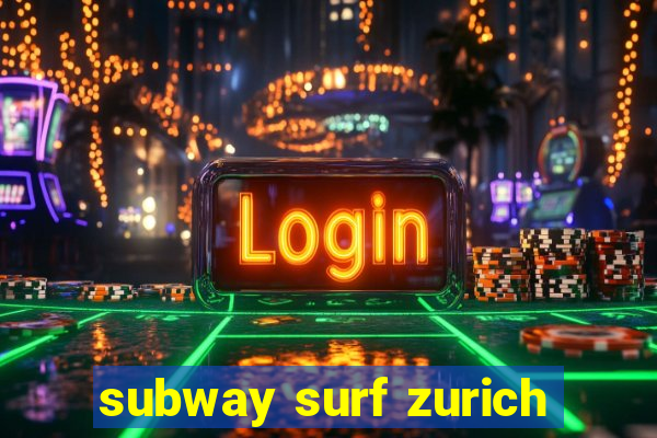 subway surf zurich